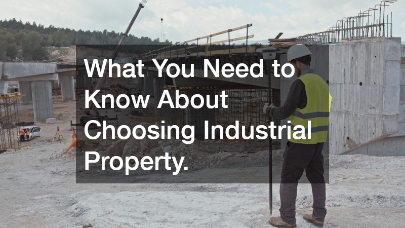 What You Need to Know About Choosing Industrial Property.