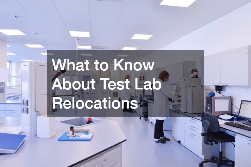 What to Know About Test Lab Relocations