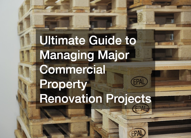 Ultimate Guide to Managing Major Commercial Property Renovation Projects